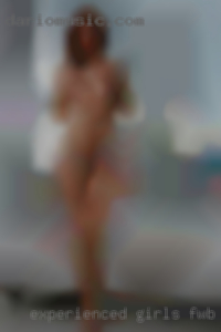 Experienced girls FWB or NSA hook up.