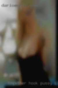 Together hook pussy I can hold conversation.